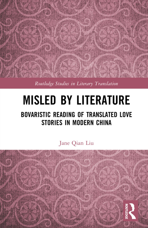 Misled by Literature (Bovaristic Reading of Translated Love Stories in Modern China) by Jane Qian Liu, 9781032937410