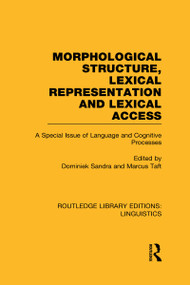 Morphological Structure, Lexical Representation and Lexical Access (A Special Issue of Language and Cognitive Processes) by Dominiek Sandra, Marcus Taft, 9780415724050