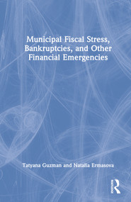 Municipal Fiscal Stress, Bankruptcies, and Other Financial Emergencies by Tatyana Guzman, Natalia Ermasova, 9781032349374
