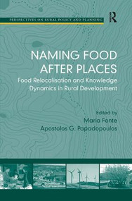 Naming Food After Places (Food Relocalisation and Knowledge Dynamics in Rural Development) by Apostolos G. Papadopoulos, Maria Fonte, 9780754677185