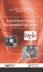Natural-Based Polymers for Biomedical Applications by Tatiana G. Volova, Yuri S. Vinnik, Ekaterina I. Shishatskaya, Nadejda M. Markelova, Gennady E. Zaikov, 9781771884358