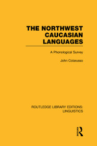 The Northwest Caucasian Languages (A Phonological Survey) by John Colarusso, 9780415727471