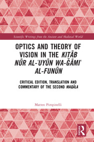 Optics and Theory of Vision in the Kitāb nūr alʿuyūn wa-ǧāmiʿ al-funūn (Critical Edition, Translation, and Commentary of the Second maqāla) by Matteo Pimpinelli, 9781041301943