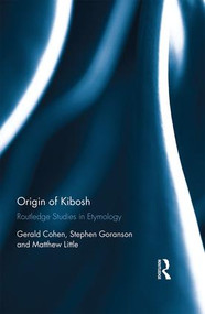 Origin of Kibosh (Routledge Studies in Etymology) by Gerald Cohen, Stephen Goranson, Matthew Little, 9781138628953