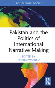 Pakistan and the Politics of International Narrative Making by Ahmed W. Waheed, 9781041464495