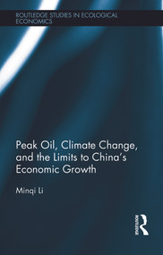 Peak Oil, Climate Change, and the Limits to China's Economic Growth by Minqi Li, 9780415637541