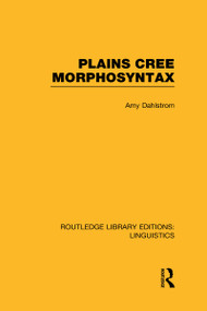 Plains Cree Morphosyntax by Amy Dahlstrom, 9780415727495