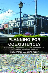 Planning for Coexistence? (Recognizing Indigenous rights through land-use planning in Canada and Australia) by Libby Porter, Janice Barry, 9781409470779