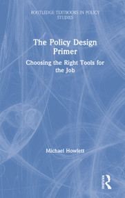 The Policy Design Primer (Choosing the Right Tools for the Job) by Michael Howlett, 9780367001612