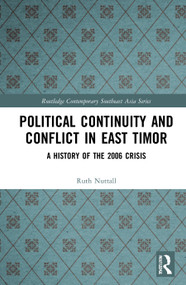 Political Continuity and Conflict in East Timor (A History of the 2006 Crisis) by Ruth Nuttall, 9780367647780
