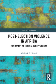 Post-Election Violence in Africa (The Impact of Judicial Independence) by Meshack Simati, 9780367271633