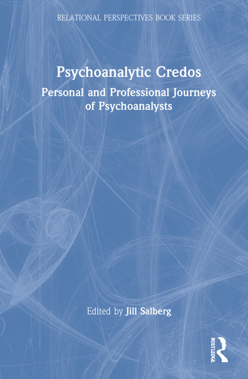 Psychoanalytic Credos (Personal and Professional Journeys of Psychoanalysts) by Jill Salberg, 9781032072708