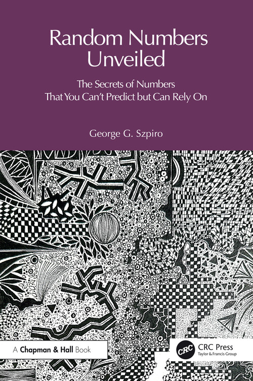 Random Numbers Unveiled (The Secrets of Numbers That You Can't Predict but Can Rely On) by George Szpiro, 9781041076445