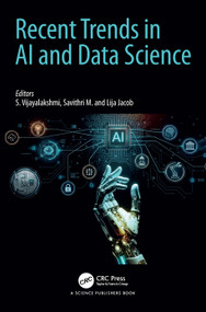 Recent Trends in AI and Data Science by S. Vijayalakshmi, Savithri M., Lija Jacob, 9781041052937