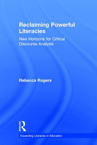 Reclaiming Powerful Literacies (New Horizons for Critical Discourse Analysis) by Rebecca Rogers, 9781138635920