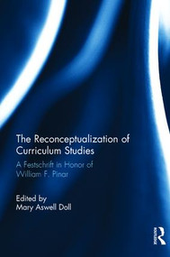 The Reconceptualization of Curriculum Studies (A Festschrift in Honor of William F. Pinar) by Mary Aswell Doll, 9781138666146