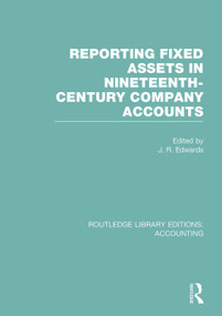 Reporting Fixed Assets in Nineteenth-Century Company Accounts by J. Edwards, 9780415702270