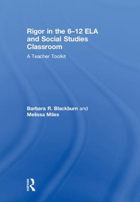 Rigor in the 6-12 ELA and Social Studies Classroom (A Teacher Toolkit) by Barbara R. Blackburn, Melissa Miles, 9781138480742