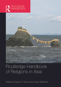 Routledge Handbook of Religions in Asia by Bryan Turner, Oscar Salemink, 9780415635035