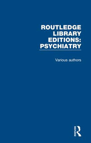 Routledge Library Editions: Psychiatry (24 Volume Set) by Various, 9781138604926