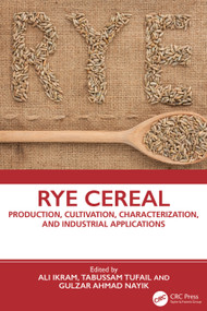 Rye Cereal (Production, Cultivation, Characterization, and Industrial Applications) by Ali Ikram, Tabussam Tufail, Gulzar Ahmad Nayik, 9781032956244