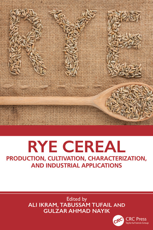 Rye Cereal (Production, Cultivation, Characterization, and Industrial Applications) by Ali Ikram, Tabussam Tufail, Gulzar Ahmad Nayik, 9781032956244