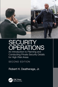 Security Operations (An Introduction to Planning and Conducting Private Security Details for High-Risk Areas) by Robert Deatherage, Jr., 9780367686833