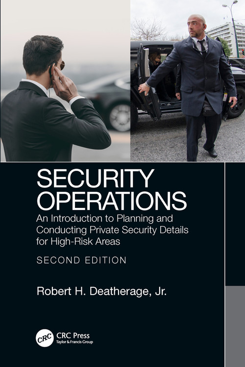 Security Operations (An Introduction to Planning and Conducting Private Security Details for High-Risk Areas) by Robert Deatherage, Jr., 9780367686833