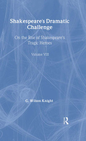 Shakespeare's Dramatic Challenge (On the Rise of Shakespeare's Tragic Heroes) by G. Wilson Knight, 9780415290777