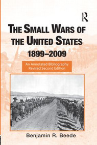 The Small Wars of the United States, 1899-2009 (An Annotated Bibliography) by Benjamin R. Beede, 9780415988889