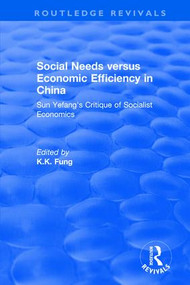 Social needs versus economic efficiency in China : Sun Yefang's critique of socialist economics / edited and translated with an introduction by K.K... by K.K Fung, 9781138045422