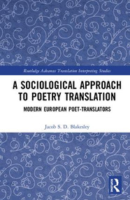 A Sociological Approach to Poetry Translation (Modern European Poet-Translators) by Jacob S. D. Blakesley, 9781138616035