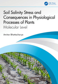Soil Salinity Stress and Consequences in Physiological Processes of Plants (Molecular Level) by Amitav Bhattacharya, 9781041298052