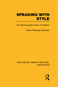 Speaking With Style (The Sociolinguistics Skills of Children) by Elaine Slosburg Andersen, 9780415725101
