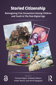 Storied Citizenship (Reimagining Civic Encounters Among Children and Youth in The Post-Digital Age) by Theresa Rogers, Elizabeth Nelson, Amber Moore, Harini Rajagopal, 9781041199953