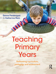 Teaching Primary Years (Rethinking curriculum, pedagogy and assessment) by Donna Pendergast, 9780367719630