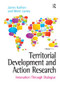Territorial Development and Action Research (Innovation Through Dialogue) by James Karlsen, Miren Larrea, 9781472409232