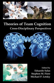 Theories of Team Cognition (Cross-Disciplinary Perspectives) by Eduardo Salas, Stephen M. Fiore, Michael P. Letsky, 9780415874137