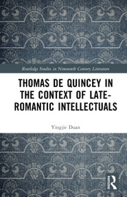 Thomas De Quincey in the Context of Late-Romantic Intellectuals by Yingjie Duan, 9781041127468