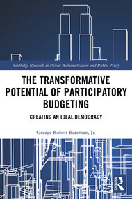 The Transformative Potential of Participatory Budgeting (Creating an Ideal Democracy) by George Robert Bateman, Jr., 9780367334031