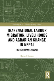 Transnational Labour Migration, Livelihoods and Agrarian Change in Nepal (The Remittance Village) by Ramesh Sunam, 9780367471569