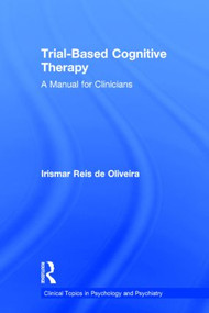 Trial-Based Cognitive Therapy (A Manual for Clinicians) by Irismar Reis de Oliveira, 9781138801462
