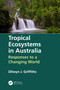 Tropical Ecosystems in Australia (Responses to a Changing World) by Dilwyn Griffiths, 9780367365080