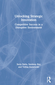 Unlocking Strategic Innovation (Competitive Success in a Disruptive Environment) by Surja Datta, Sandeep Roy, Tobias Kutzewski, 9780367322496