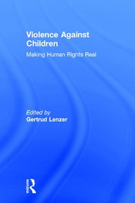 Violence Against Children (Making Human Rights Real) by Gertrud Lenzer, 9781138563254