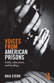 Voices from American Prisons (Faith, Education and Healing) by Kaia Stern, 9780415819398