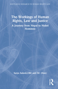 The Workings of Human Rights, Law and Justice (A Journey from Nepal to Nobel Nominee) by Surya Subedi, QC, 9781032221960
