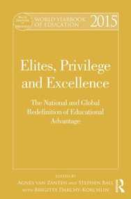 World Yearbook of Education 2015 (Elites, Privilege and Excellence: The National and Global Redefinition of Educational Advantage) by Agnès van Zanten, Stephen J. Ball, Brigitte Darchy-Koechlin, 9781138786424
