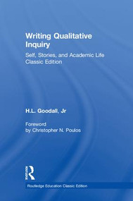 Writing Qualitative Inquiry (Self, Stories, and Academic Life) by H.L. Goodall Jr, 9781138326484
