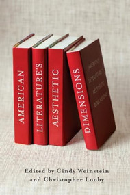 American Literature's Aesthetic Dimensions by Cindy Weinstein, Christopher Looby, 9780231156172